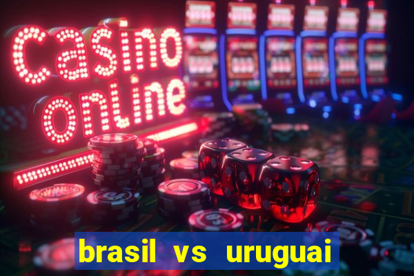 brasil vs uruguai ao vivo multicanais