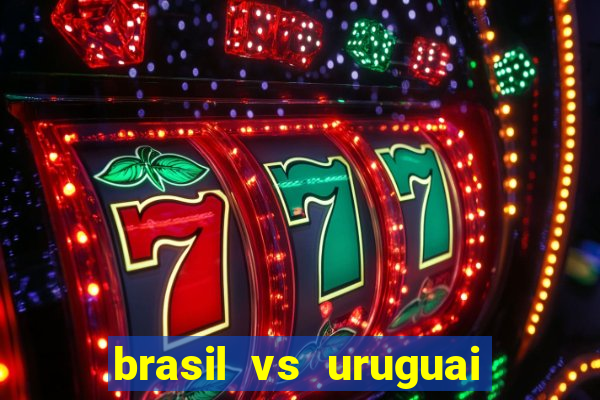 brasil vs uruguai ao vivo multicanais