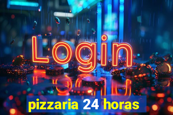 pizzaria 24 horas