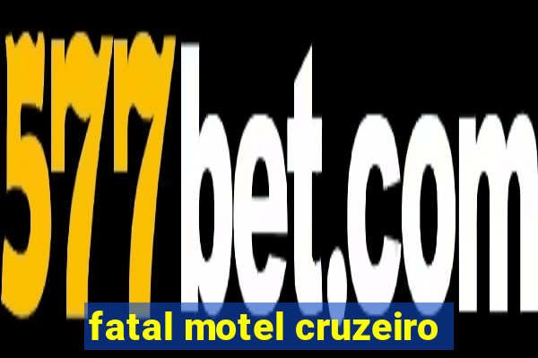 fatal motel cruzeiro