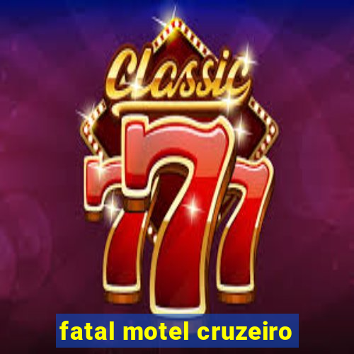 fatal motel cruzeiro