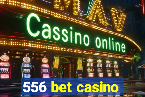 556 bet casino