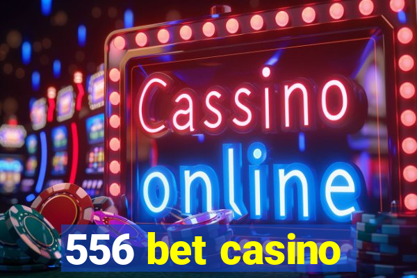 556 bet casino