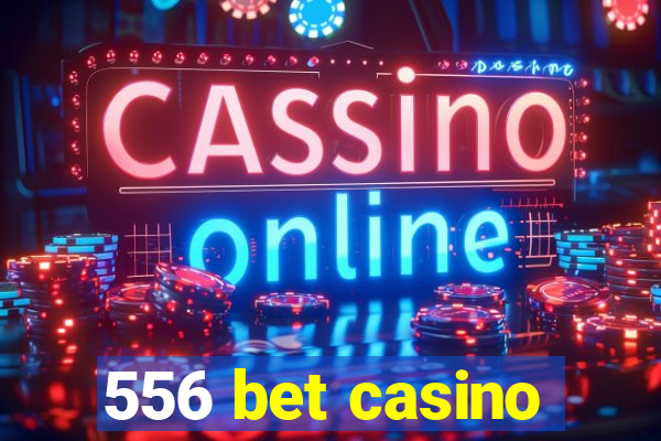 556 bet casino