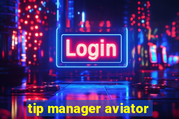 tip manager aviator