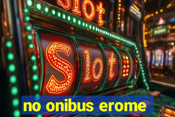 no onibus erome