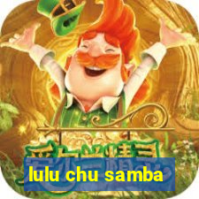 lulu chu samba