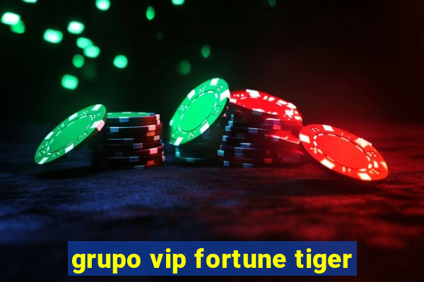 grupo vip fortune tiger