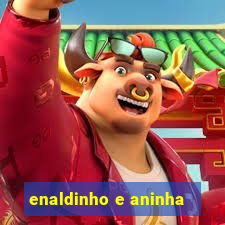 enaldinho e aninha