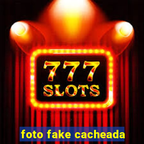 foto fake cacheada