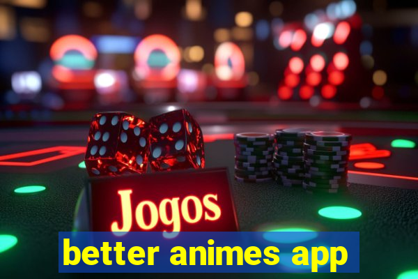 better animes app