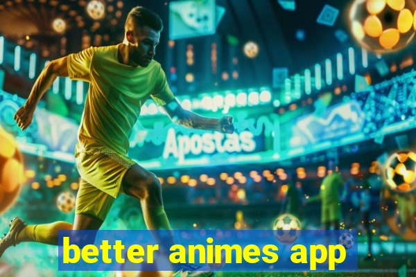 better animes app