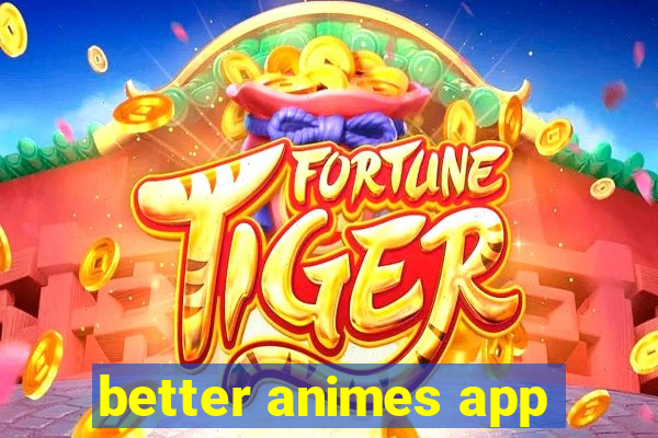 better animes app