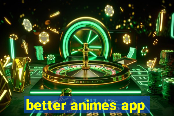 better animes app