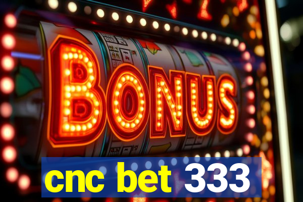 cnc bet 333