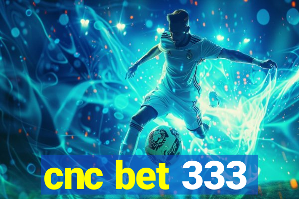 cnc bet 333