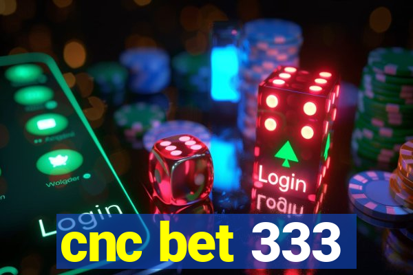 cnc bet 333