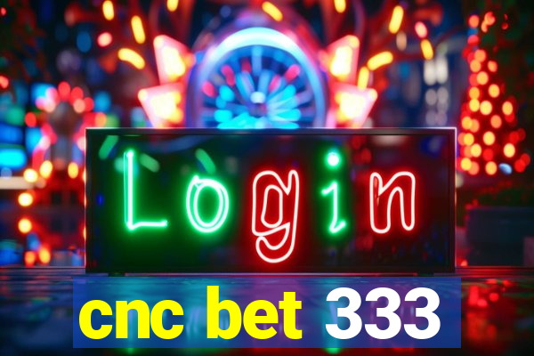 cnc bet 333