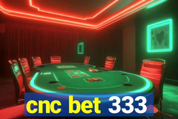 cnc bet 333