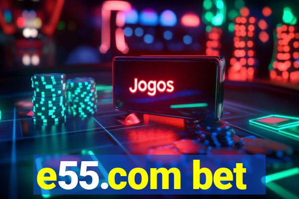 e55.com bet