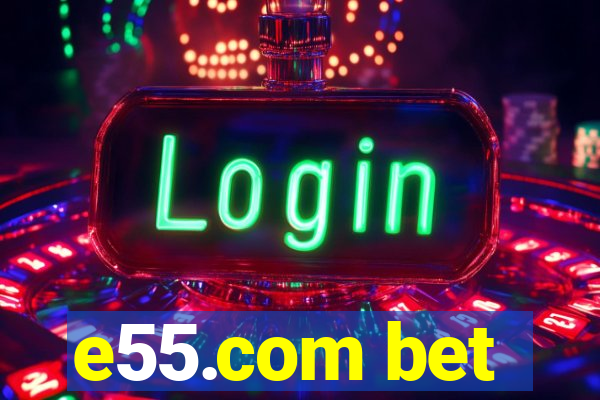 e55.com bet