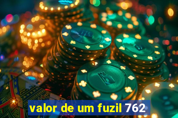 valor de um fuzil 762