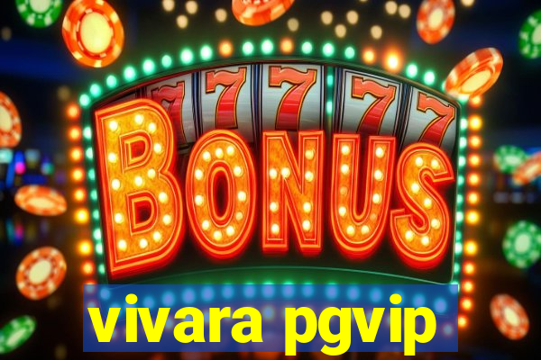 vivara pgvip