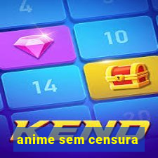 anime sem censura