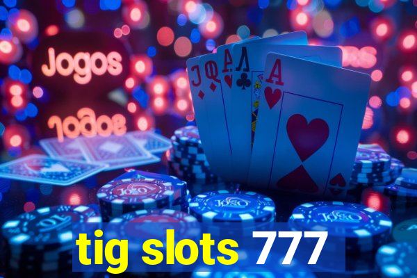 tig slots 777