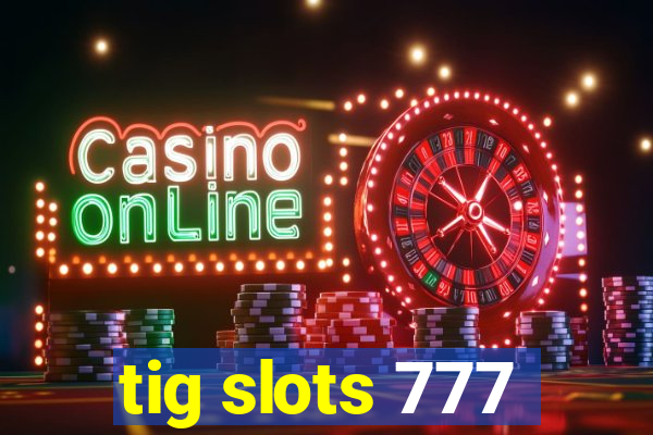 tig slots 777