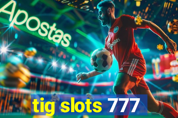 tig slots 777