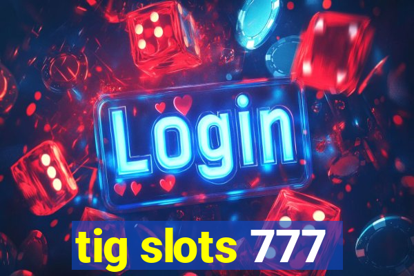 tig slots 777