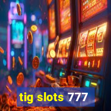 tig slots 777