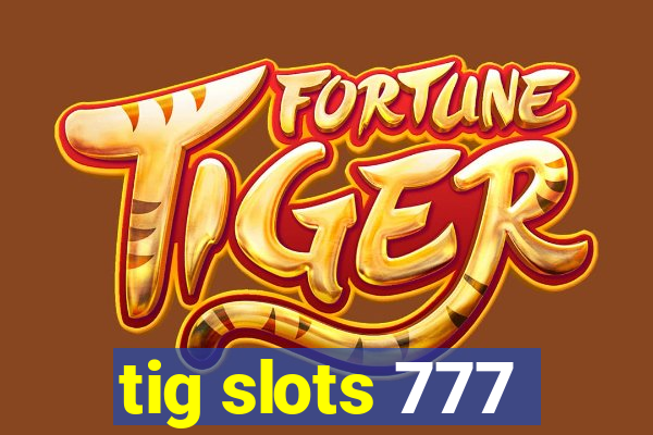 tig slots 777