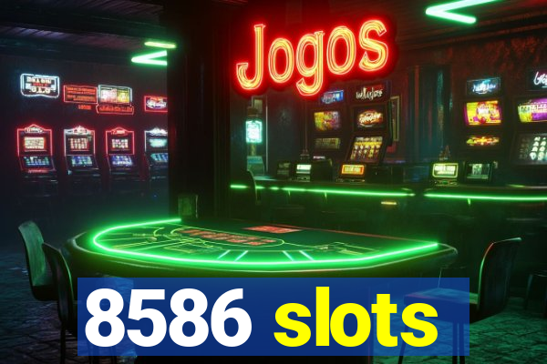 8586 slots