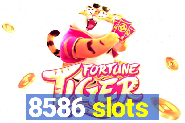 8586 slots