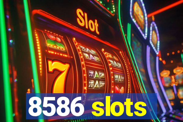 8586 slots