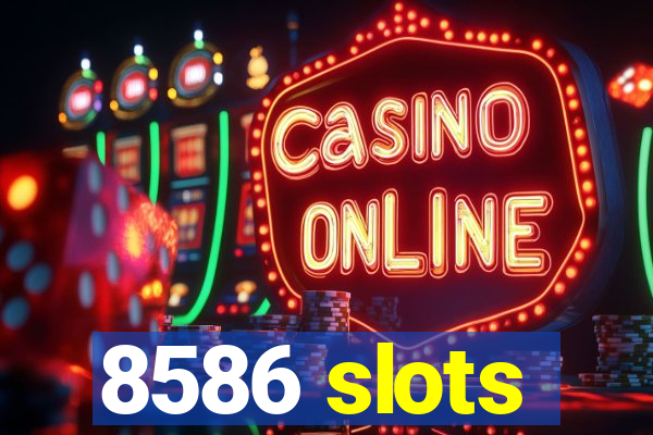 8586 slots