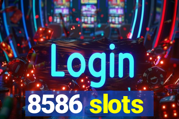 8586 slots