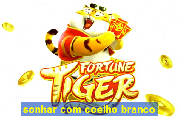 sonhar com coelho branco