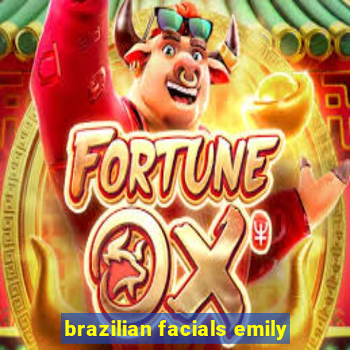 brazilian facials emily