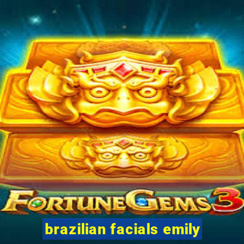 brazilian facials emily