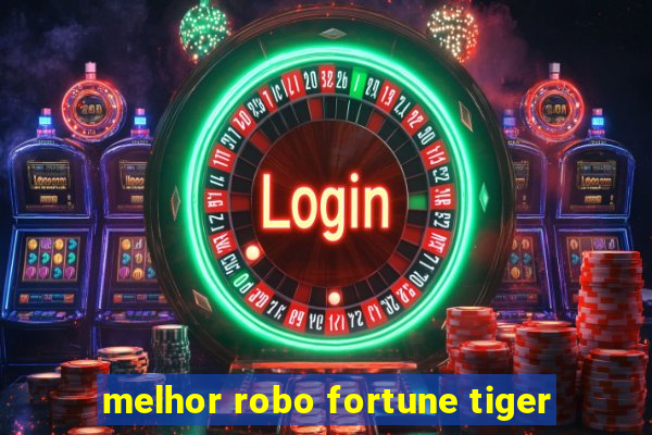 melhor robo fortune tiger