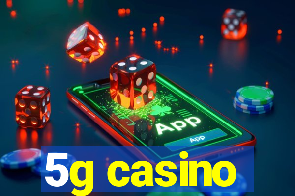 5g casino