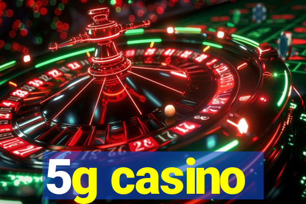 5g casino