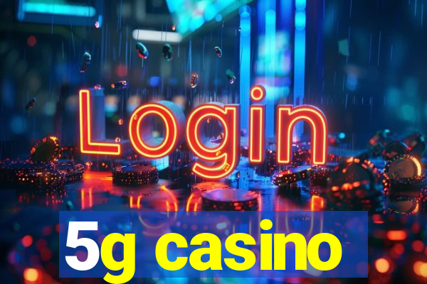 5g casino