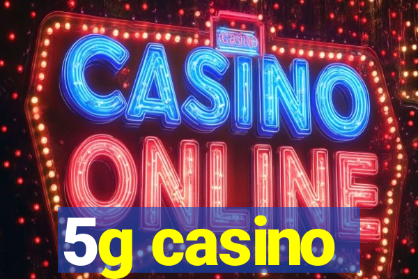 5g casino