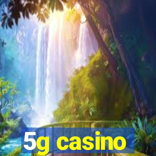 5g casino