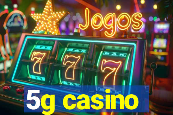 5g casino