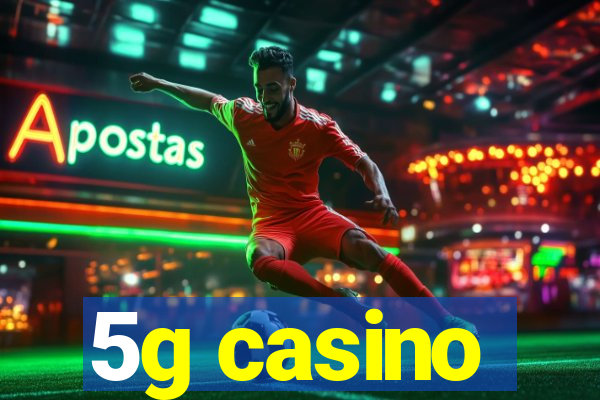 5g casino